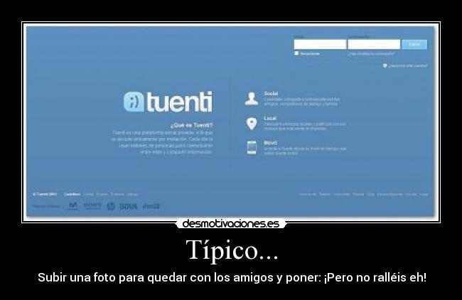 Típico... - Subir una foto para quedar con los amigos y poner: ¡Pero no ralléis eh!