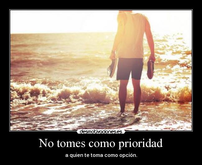 No tomes como prioridad - 