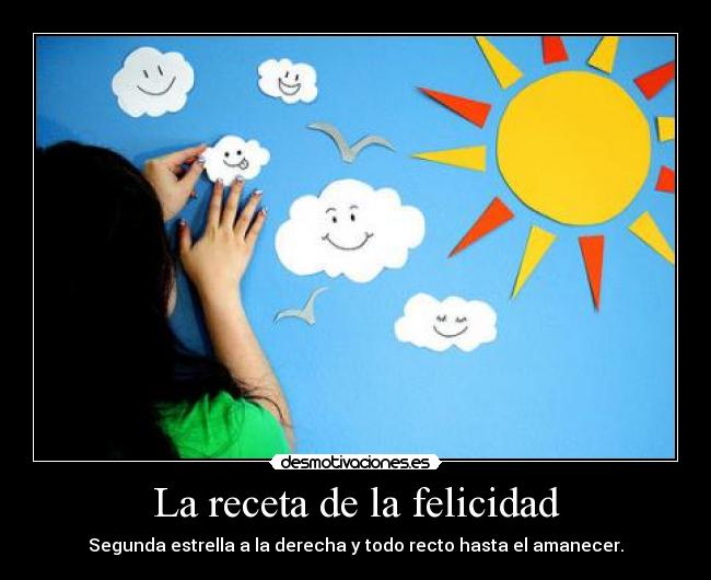 La receta de la felicidad - Segunda estrella a la derecha y todo recto hasta el amanecer.