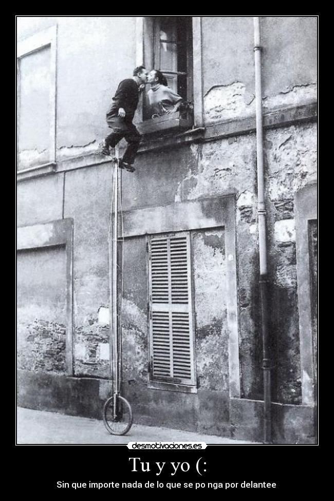 Tu y yo (: - Sin que importe nada de lo que se po nga por delantee ♥