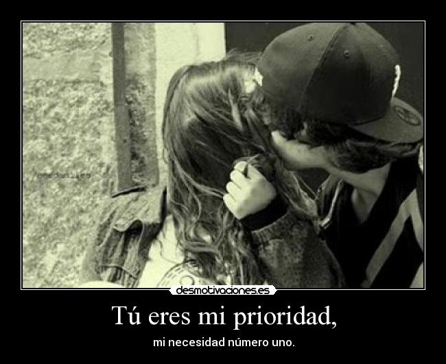Tú eres mi prioridad, -