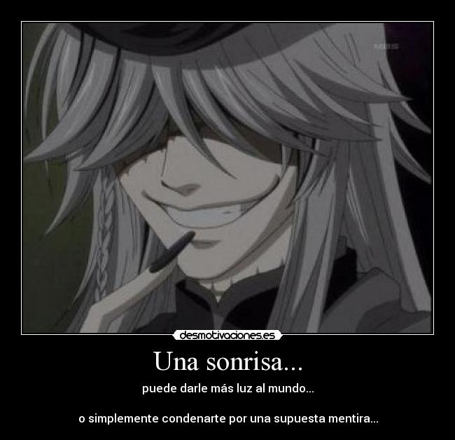 Una sonrisa... - puede darle más luz al mundo...
o simplemente condenarte por una supuesta mentira...