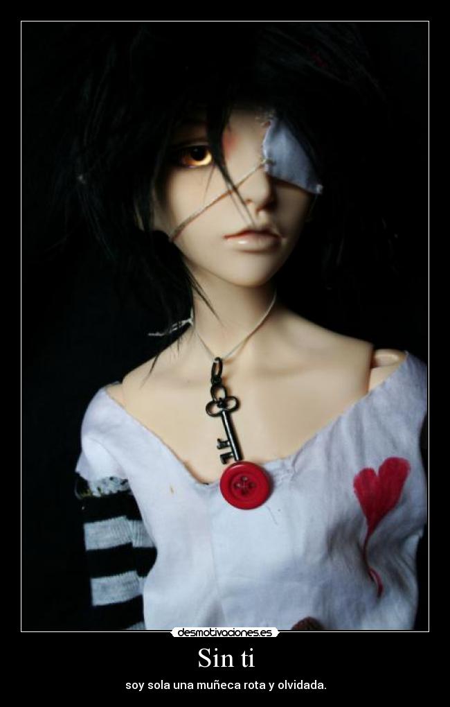 Sin ti - soy sola una muñeca rota y olvidada.