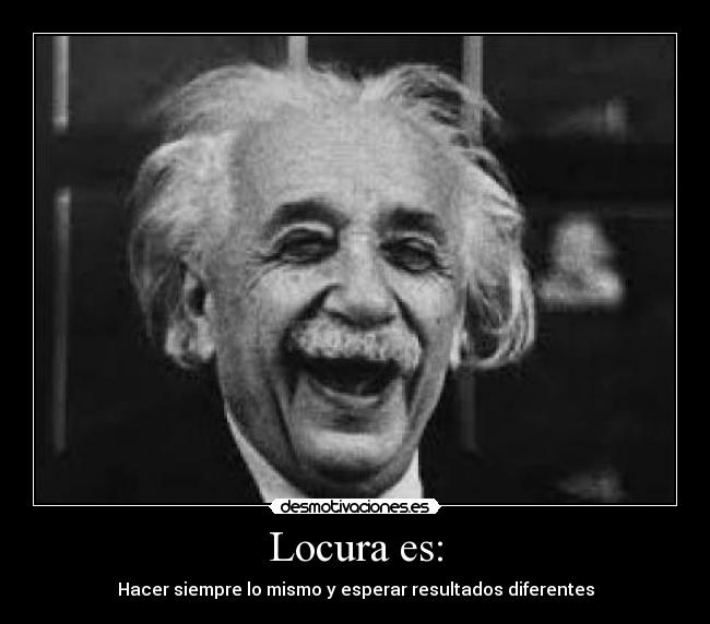 Locura es: -