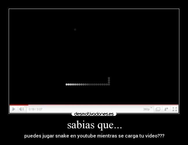 sabias que... - puedes jugar snake en youtube mientras se carga tu video???