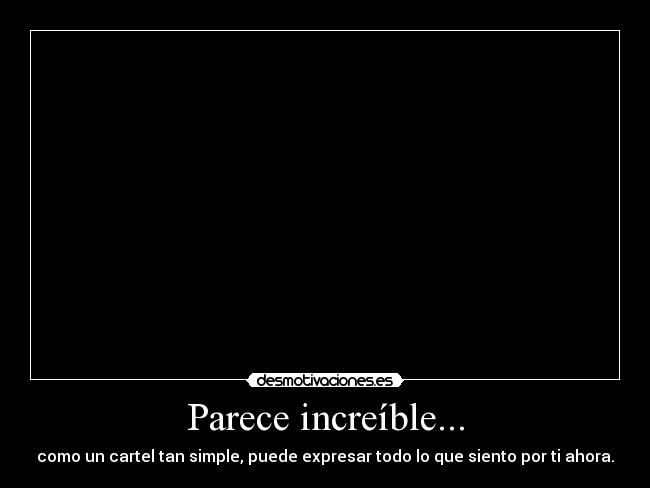 Parece increíble... -