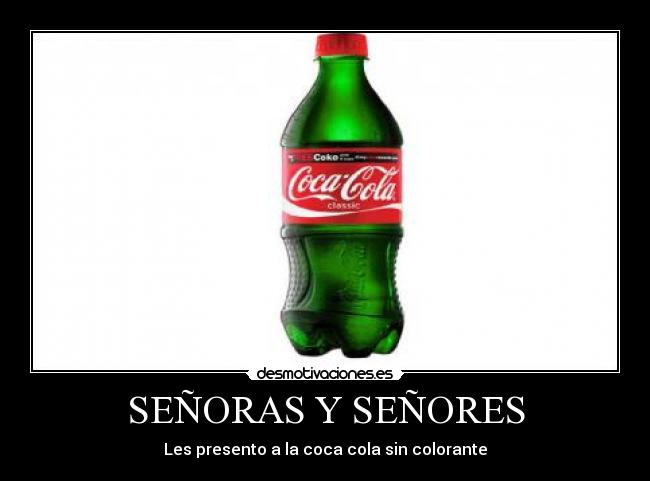 SEÑORAS Y SEÑORES - Les presento a la coca cola sin colorante