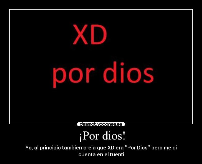 ¡Por dios! -