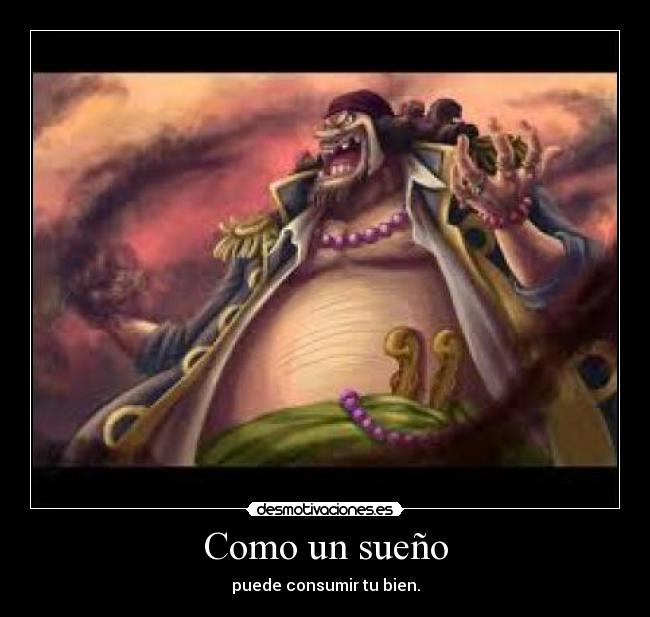 Como un sueño - puede consumir tu bien.