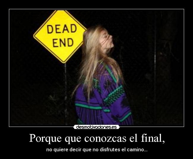 Porque que conozcas el final, - 