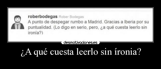 ¿A qué cuesta leerlo sin íronia? - 