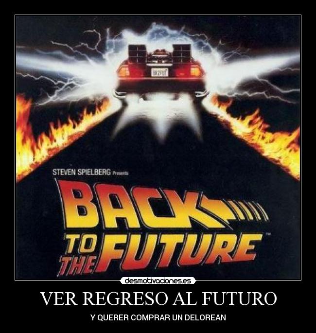 VER REGRESO AL FUTURO - Y QUERER COMPRAR UN DELOREAN