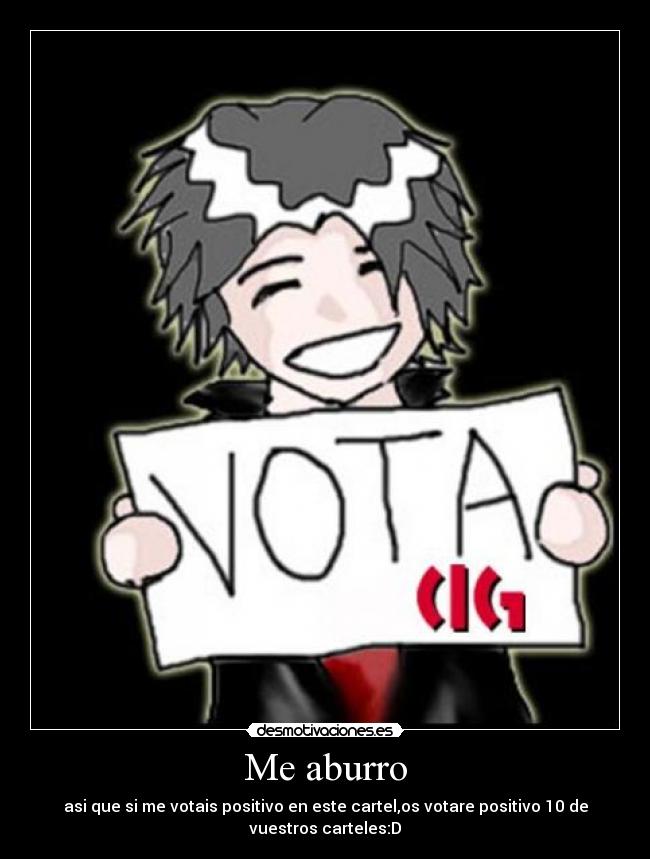 Me aburro - asi que si me votais positivo en este cartel,os votare positivo 10 de vuestros carteles:D