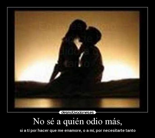 No sé a quién odio más, - 