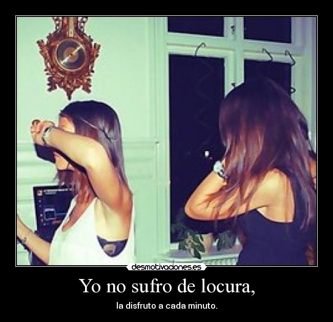 Yo no sufro de locura, - 