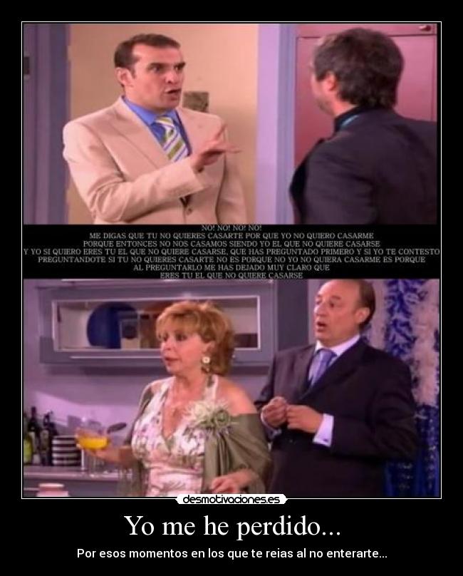 Yo me he perdido... - Por esos momentos en los que te reias al no enterarte...