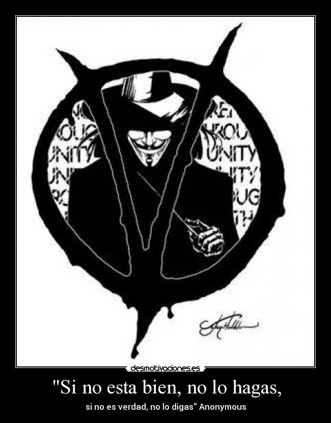 Si no esta bien, no lo hagas, - si no es verdad, no lo digas Anonymous