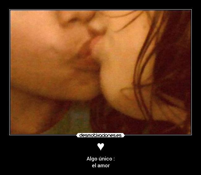 ♥ - Algo único :
el amor