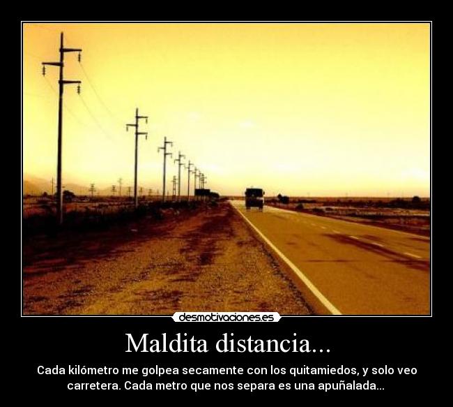 Maldita distancia... -