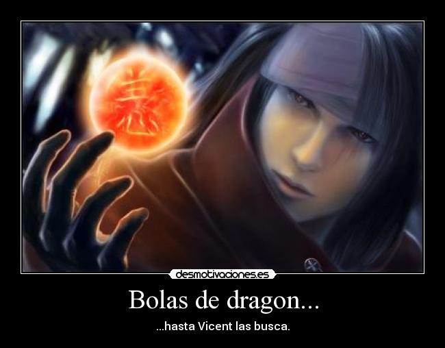 Bolas de dragon... - ...hasta Vicent las busca.