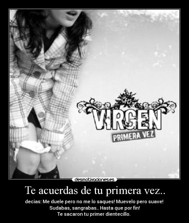 Te acuerdas de tu primera vez.. - 