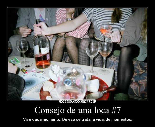 Consejo de una loca #7 -