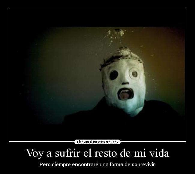 Voy a sufrir el resto de mi vida -
