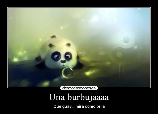 Una burbujaaaa - Que guay... mira como brila