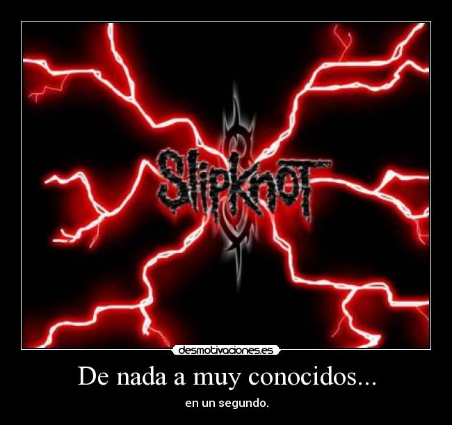 De nada a muy conocidos... - en un segundo.