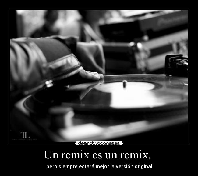 Un remix es un remix, -