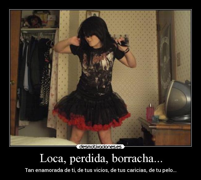 Loca, perdida, borracha... - 