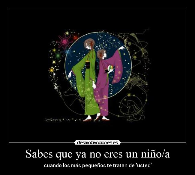 Sabes que ya no eres un niño/a - cuando los más pequeños te tratan de usted