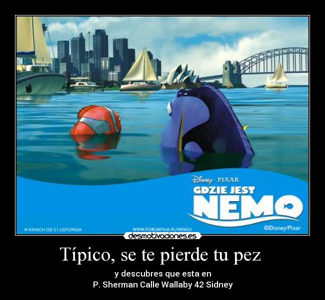 Típico, se te pierde tu pez  - y descubres que esta en
P. Sherman Calle Wallaby 42 Sidney