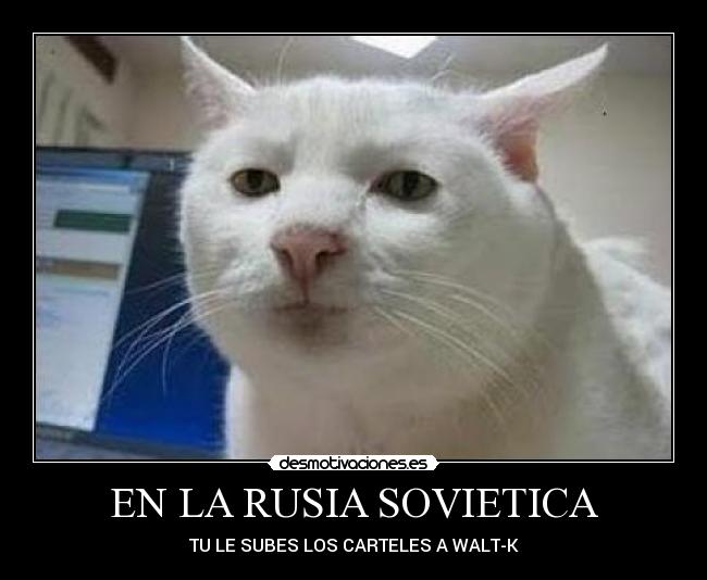 EN LA RUSIA SOVIETICA - TU LE SUBES LOS CARTELES A WALT-K