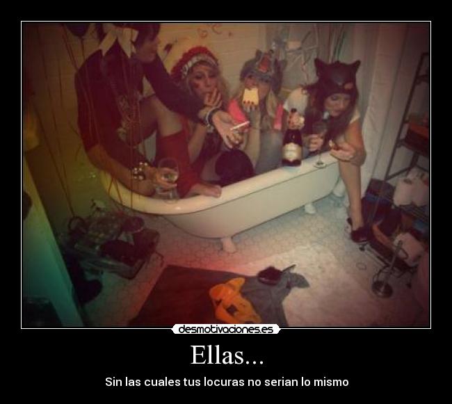Ellas... - Sin las cuales tus locuras no serian lo mismo