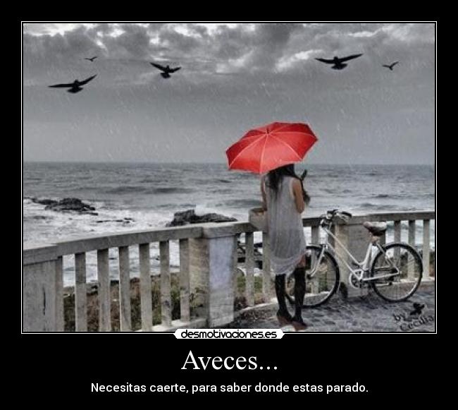 Aveces... - Necesitas caerte, para saber donde estas parado.