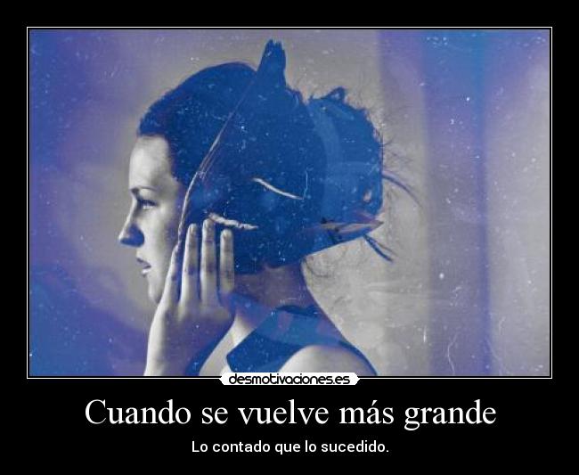 Cuando se vuelve más grande -