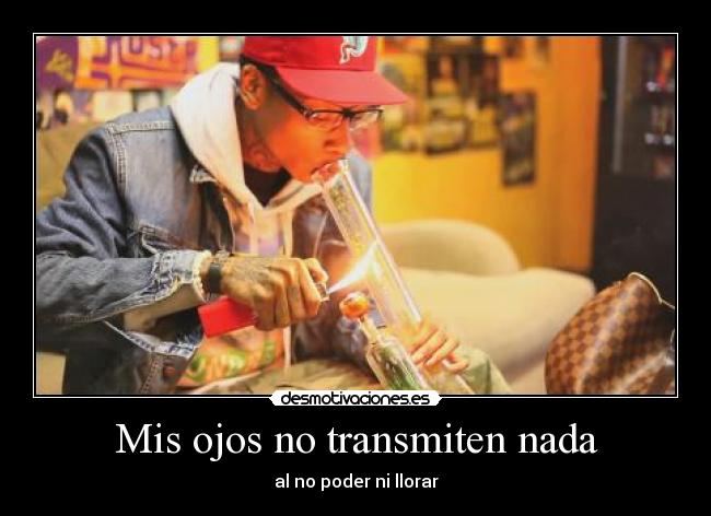 Mis ojos no transmiten nada -