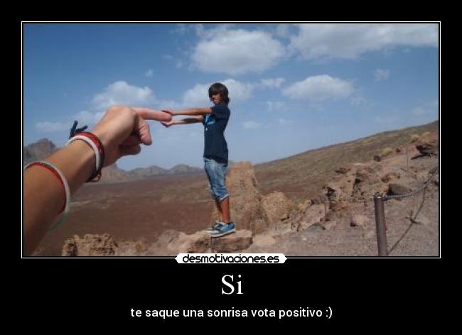 Si - te saque una sonrisa vota positivo :)