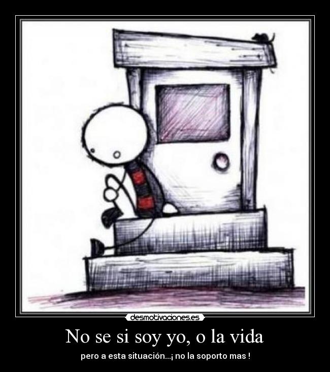 No se si soy yo, o la vida - 