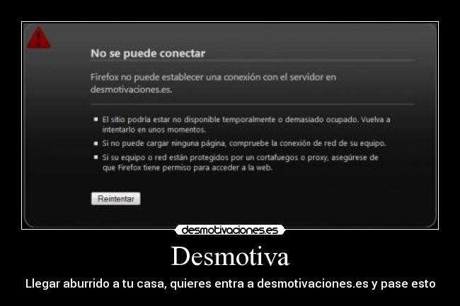Desmotiva - Llegar aburrido a tu casa, quieres entra a desmotivaciones.es y pase esto