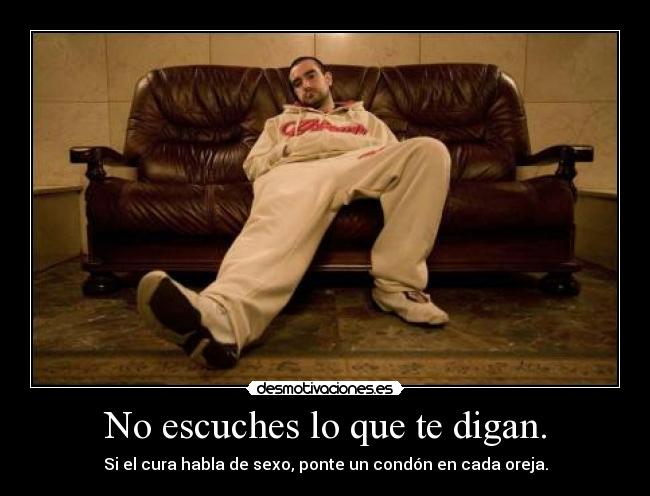 No escuches lo que te digan. - 