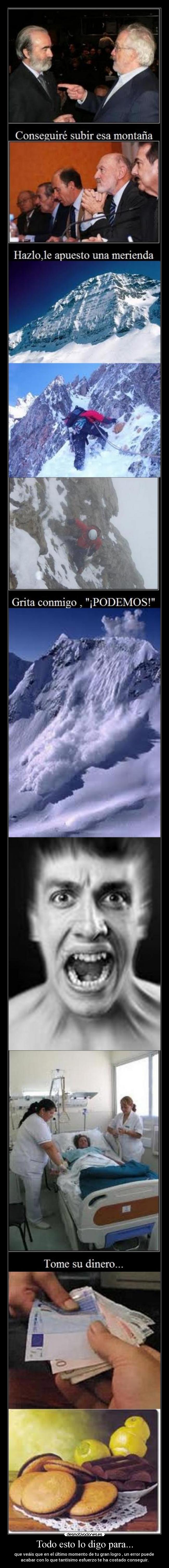 Todo esto lo digo para... - que veáis que en el último momento de tu gran logro , un error puede
acabar con lo que tantísimo esfuerzo te ha costado conseguir.