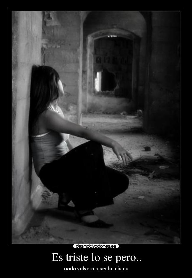 Es triste lo se pero.. -