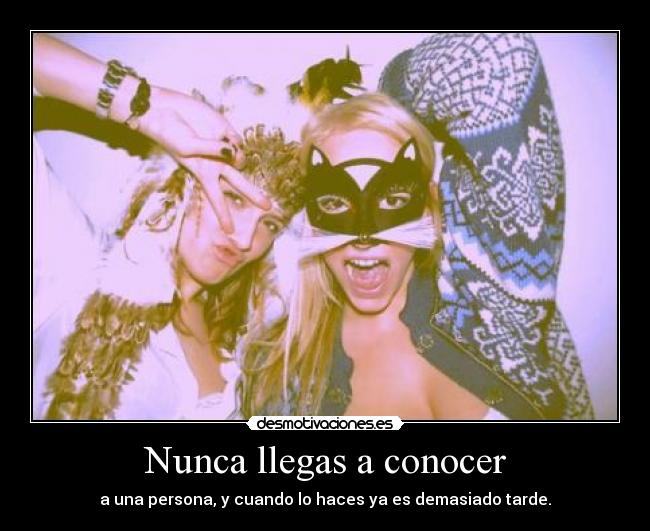 Nunca llegas a conocer -