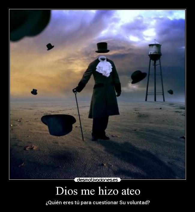 Dios me hizo ateo - ¿Quién eres tú para cuestionar Su voluntad?