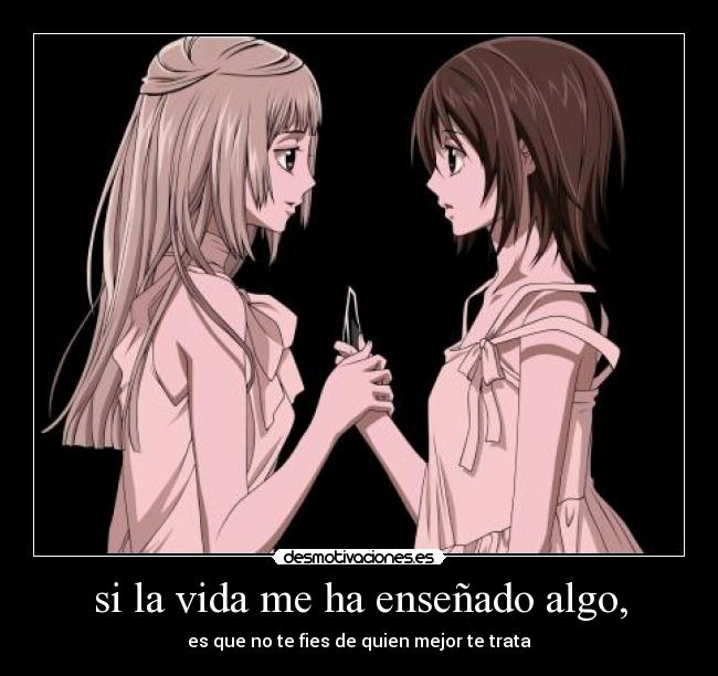 si la vida me ha enseñado algo, -