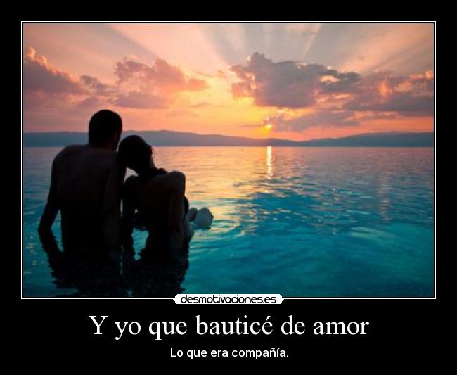 Y yo que bauticé de amor - 