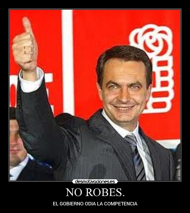 NO ROBES. - EL GOBIERNO ODIA LA COMPETENCIA