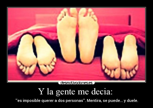 Y la gente me decia: -